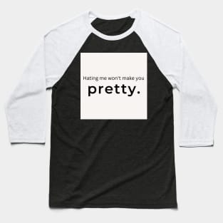 Hating Me Wont Make You Pretty. (white) Baseball T-Shirt